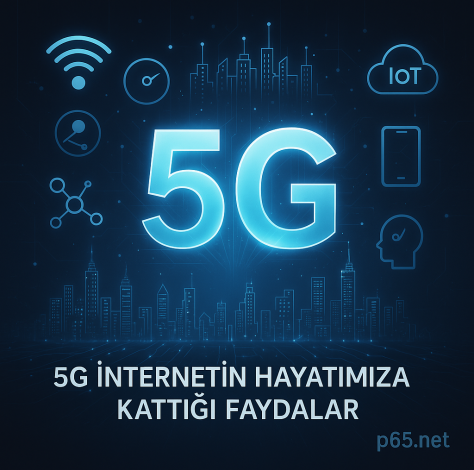 5G İnternetin Hayatımıza Kattığı Faydalar 2026