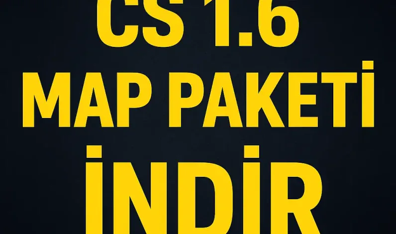 CS 1.6 Map Paketi İndir 2025 – En İyi Haritalar Tek Pakette!
