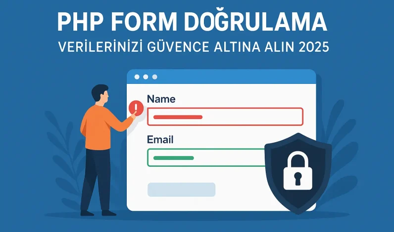 PHP Form Doğrulama: Verilerinizi Güvence Altına Alın 2026