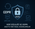 Veri Gizliliği ve GDPR: 2025’te Yeni Yasal Düzenlemeler